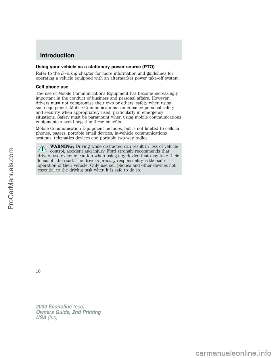 FORD ECONOLINE 2009 Owners Manual Using your vehicle as a stationary power source (PTO)
Refer to theDrivingchapter for more information and guidelines for
operating a vehicle equipped with an aftermarket power take-off system.
Cell ph FORD ECONOLINE 2009 Owners Manual Using your vehicle as a stationary power source (PTO)
Refer to theDrivingchapter for more information and guidelines for
operating a vehicle equipped with an aftermarket power take-off system.
Cell ph
