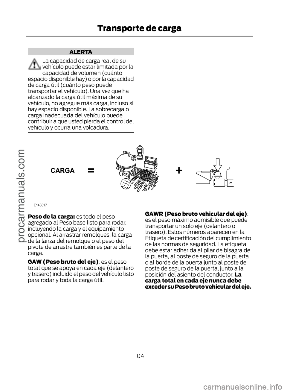 FORD ECOSPORT 2017  Owners Manual ALERTA
La capacidad de carga real de su
vehículo puede estar limitada por la
capacidad de volumen (cuánto
espacio disponible hay) o por la capacidad
de carga útil (cuánto peso puede
transportar el