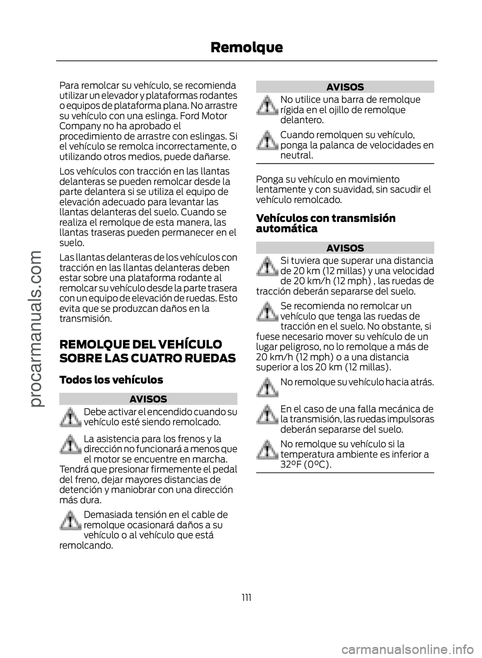 FORD ECOSPORT 2017 Owners Manual Para remolcar su vehículo, se recomienda
utilizar un elevador y plataformas rodantes
o equipos de plataforma plana. No arrastre
su vehículo con una eslinga. Ford Motor
Company no ha aprobado el
proc FORD ECOSPORT 2017 Owners Manual Para remolcar su vehículo, se recomienda
utilizar un elevador y plataformas rodantes
o equipos de plataforma plana. No arrastre
su vehículo con una eslinga. Ford Motor
Company no ha aprobado el
proc