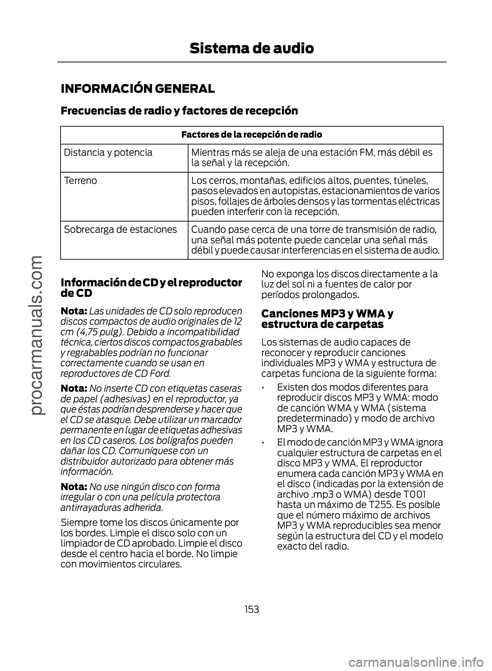 FORD ECOSPORT 2017  Owners Manual INFORMACIÓN GENERAL
Frecuencias de radio y factores de recepción
Factores de la recepción de radio
Mientras más se aleja de una estación FM, más débil es
la señal y la recepción.
Distancia y 