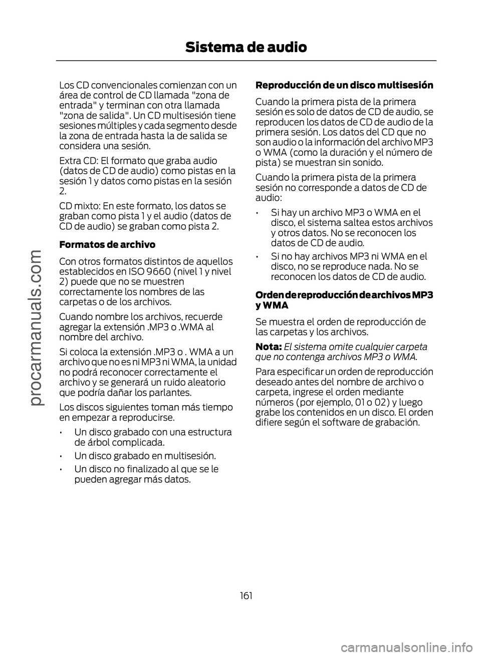 FORD ECOSPORT 2017  Owners Manual Los CD convencionales comienzan con un
área de control de CD llamada "zona de
entrada" y terminan con otra llamada
"zona de salida". Un CD multisesión tiene
sesiones múltiples y cad