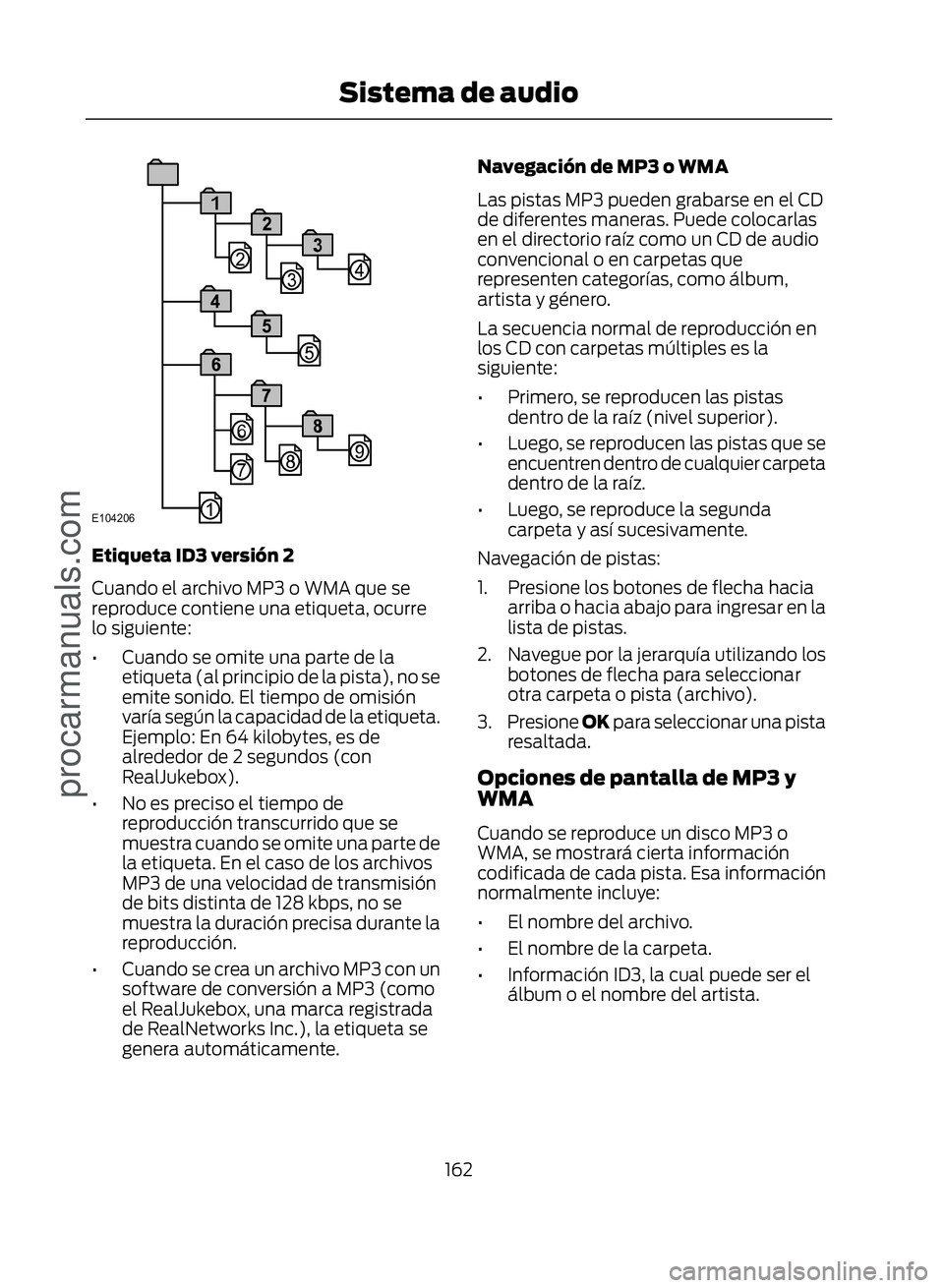 FORD ECOSPORT 2017  Owners Manual �(������
Etiqueta ID3 versión 2
Cuando el archivo MP3 o WMA que se
reproduce contiene una etiqueta, ocurre
lo siguiente:
• Cuando se omite una parte de laetiqueta (al principio de la pista), 