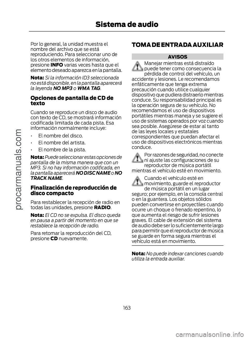 FORD ECOSPORT 2017  Owners Manual Por lo general, la unidad muestra el
nombre del archivo que se está
reproduciendo. Para seleccionar uno de
los otros elementos de información,
presione INFO varias veces hasta que el
elemento desead