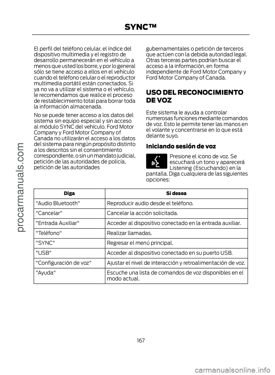 FORD ECOSPORT 2017  Owners Manual El perfil del teléfono celular, el índice del
dispositivo multimedia y el registro de
desarrollo permanecerán en el vehículo a
menos que usted los borre, y por lo general
sólo se tiene acceso a e