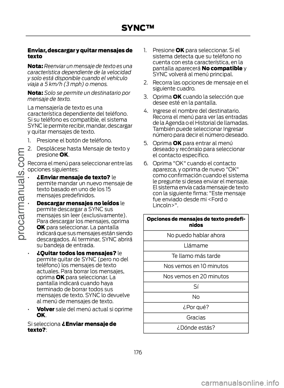 FORD ECOSPORT 2017  Owners Manual Enviar, descargar y quitar mensajes de
texto
Nota:Reenviar un mensaje de texto es una
característica dependiente de la velocidad
y solo está disponible cuando el vehículo
viaja a 5 km/h (3 mph) o m