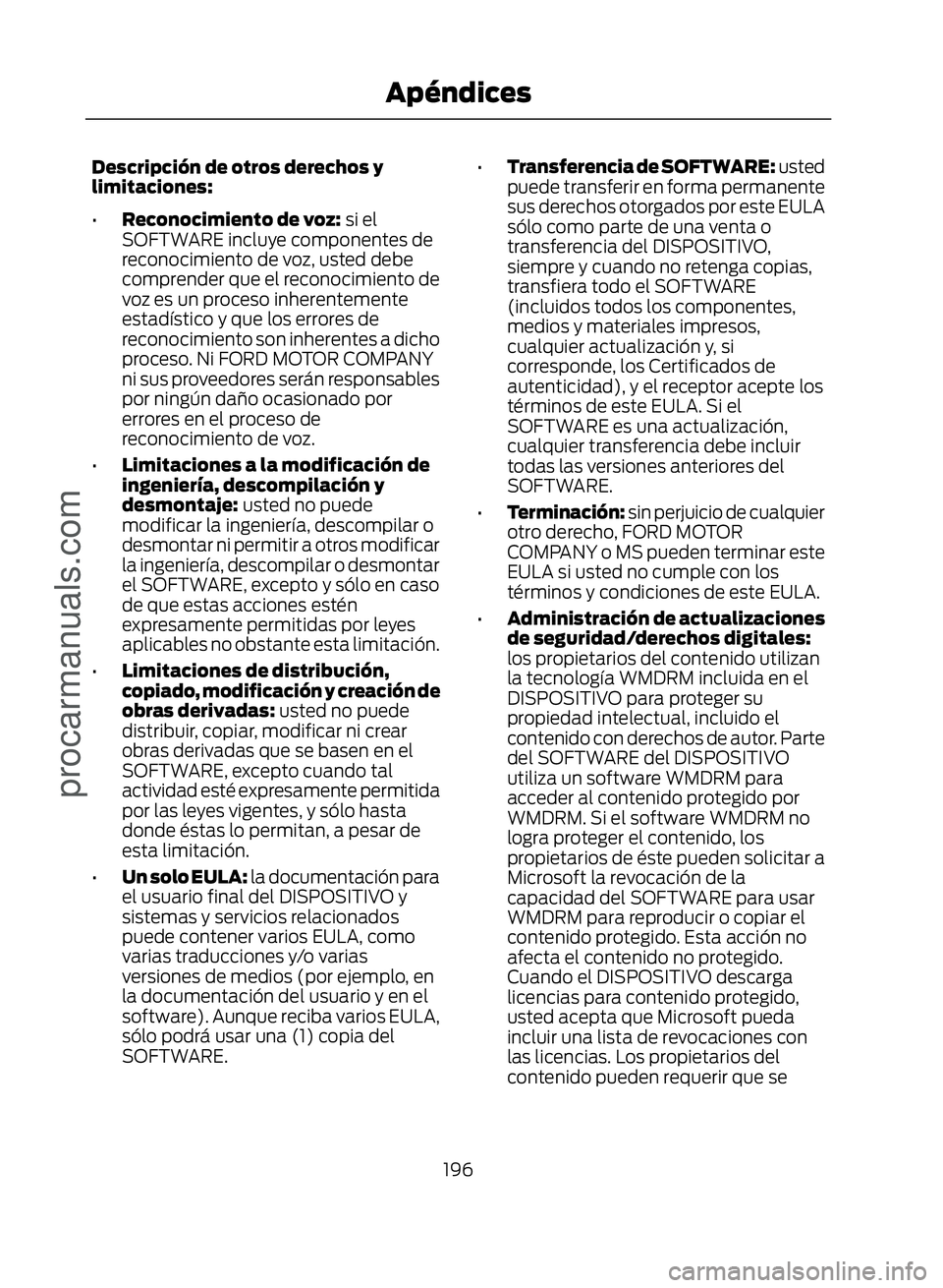 FORD ECOSPORT 2017  Owners Manual Descripción de otros derechos y
limitaciones:
•Reconocimiento de voz: si el
SOFTWARE incluye componentes de
reconocimiento de voz, usted debe
comprender que el reconocimiento de
voz es un proceso i