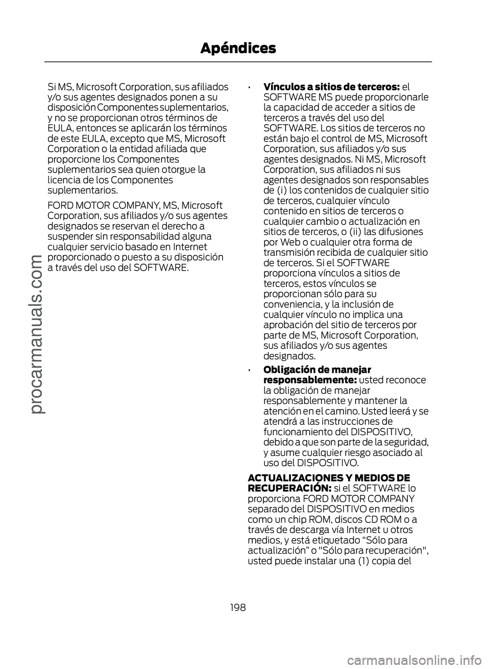 FORD ECOSPORT 2017  Owners Manual Si MS, Microsoft Corporation, sus afiliados
y/o sus agentes designados ponen a su
disposición Componentes suplementarios,
y no se proporcionan otros términos de
EULA, entonces se aplicarán los tér