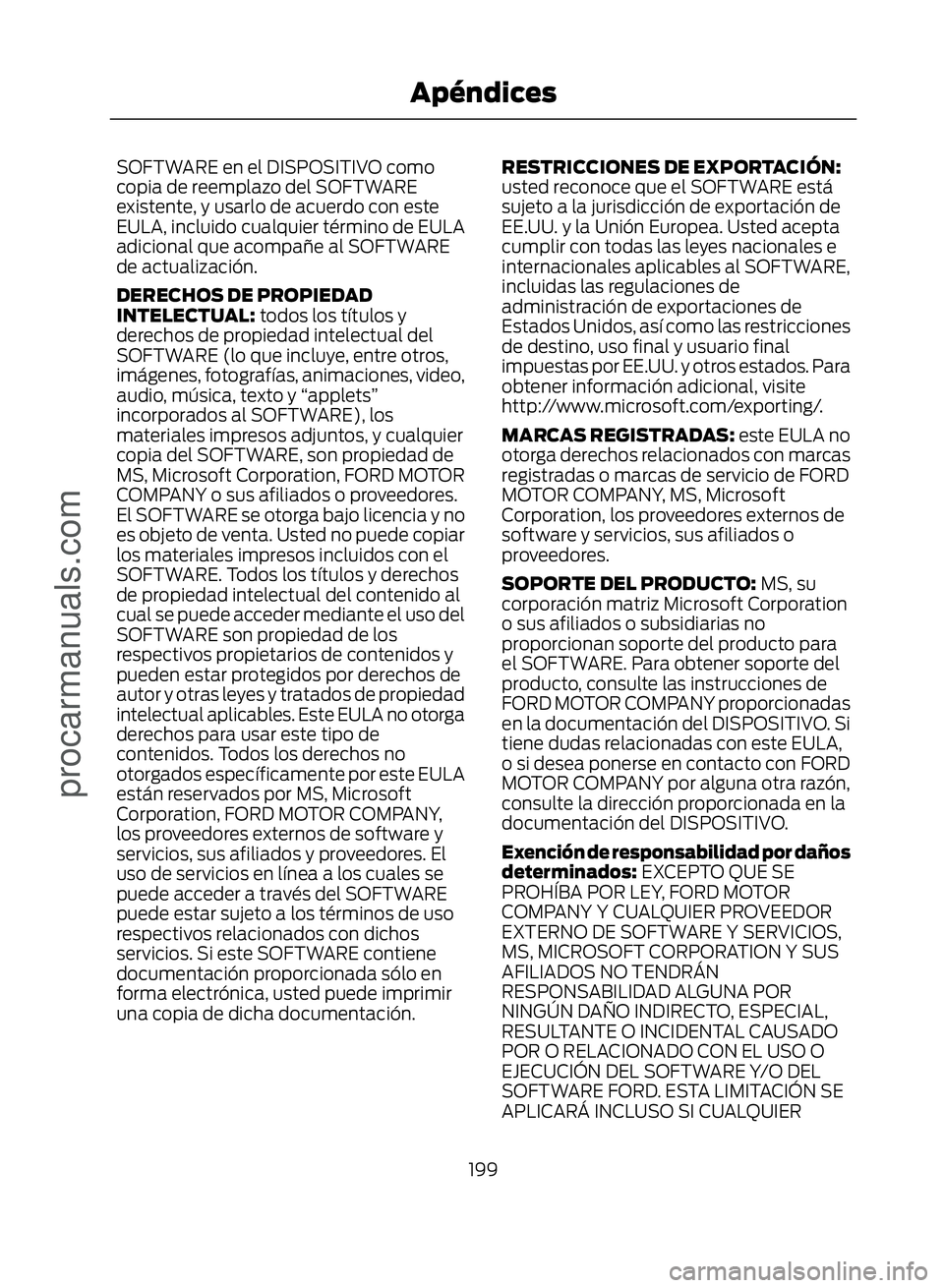 FORD ECOSPORT 2017 Owners Manual SOFTWARE en el DISPOSITIVO como
copia de reemplazo del SOFTWARE
existente, y usarlo de acuerdo con este
EULA, incluido cualquier término de EULA
adicional que acompañe al SOFTWARE
de actualización. FORD ECOSPORT 2017 Owners Manual SOFTWARE en el DISPOSITIVO como
copia de reemplazo del SOFTWARE
existente, y usarlo de acuerdo con este
EULA, incluido cualquier término de EULA
adicional que acompañe al SOFTWARE
de actualización.
