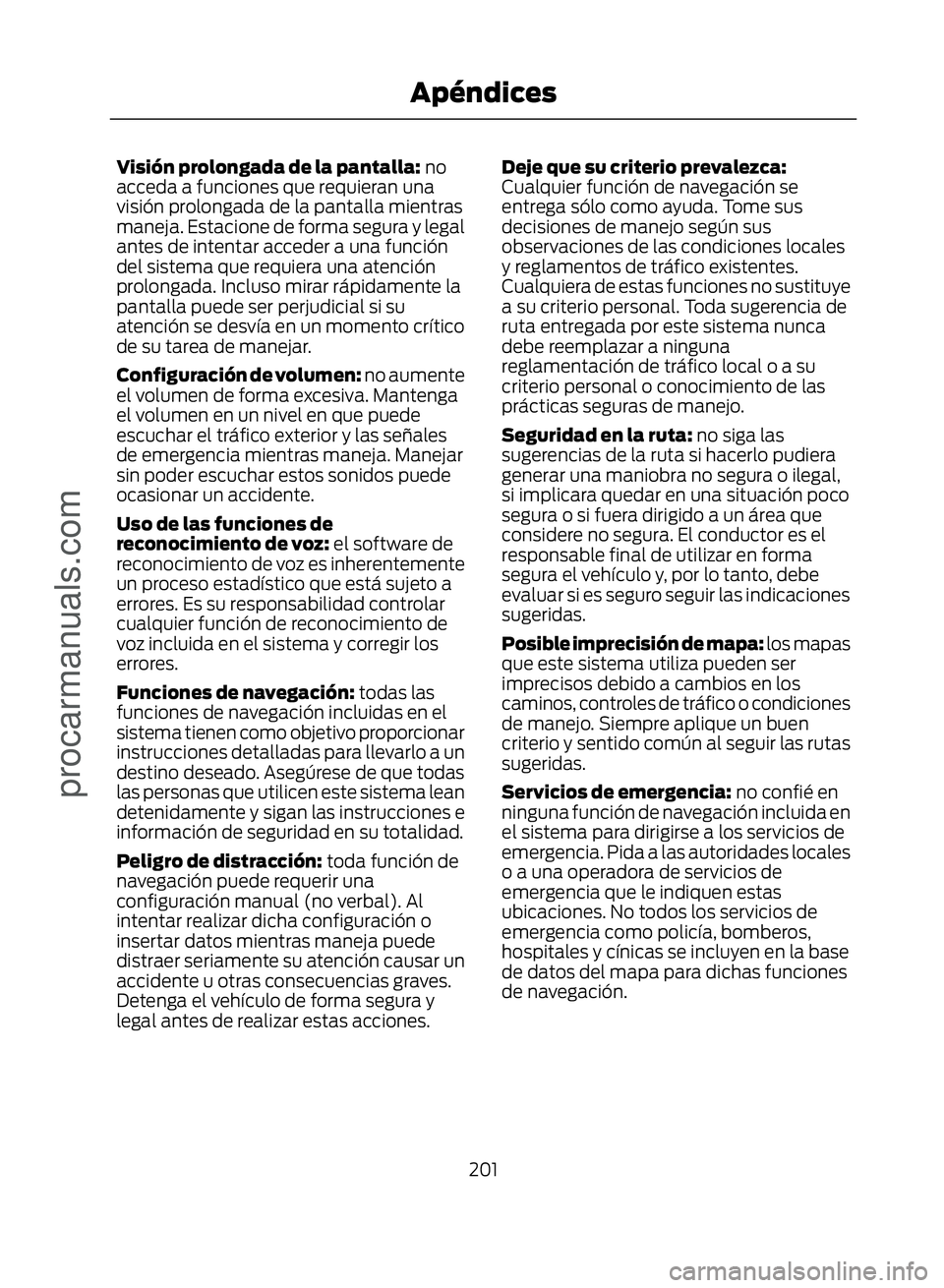 FORD ECOSPORT 2017 Owners Manual Visión prolongada de la pantalla: no
acceda a funciones que requieran una
visión prolongada de la pantalla mientras
maneja. Estacione de forma segura y legal
antes de intentar acceder a una función FORD ECOSPORT 2017 Owners Manual Visión prolongada de la pantalla: no
acceda a funciones que requieran una
visión prolongada de la pantalla mientras
maneja. Estacione de forma segura y legal
antes de intentar acceder a una función