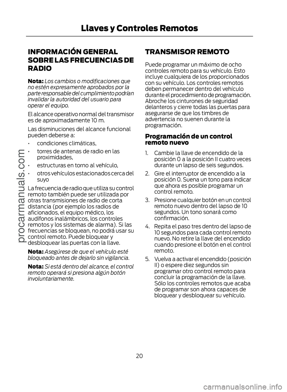 FORD ECOSPORT 2017 Owners Manual INFORMACIÓN GENERAL
SOBRE LAS FRECUENCIAS DE
RADIO
Nota:Los cambios o modificaciones que
no estén expresamente aprobados por la
parte responsable del cumplimiento podrían
invalidar la autoridad del FORD ECOSPORT 2017 Owners Manual INFORMACIÓN GENERAL
SOBRE LAS FRECUENCIAS DE
RADIO
Nota:Los cambios o modificaciones que
no estén expresamente aprobados por la
parte responsable del cumplimiento podrían
invalidar la autoridad del