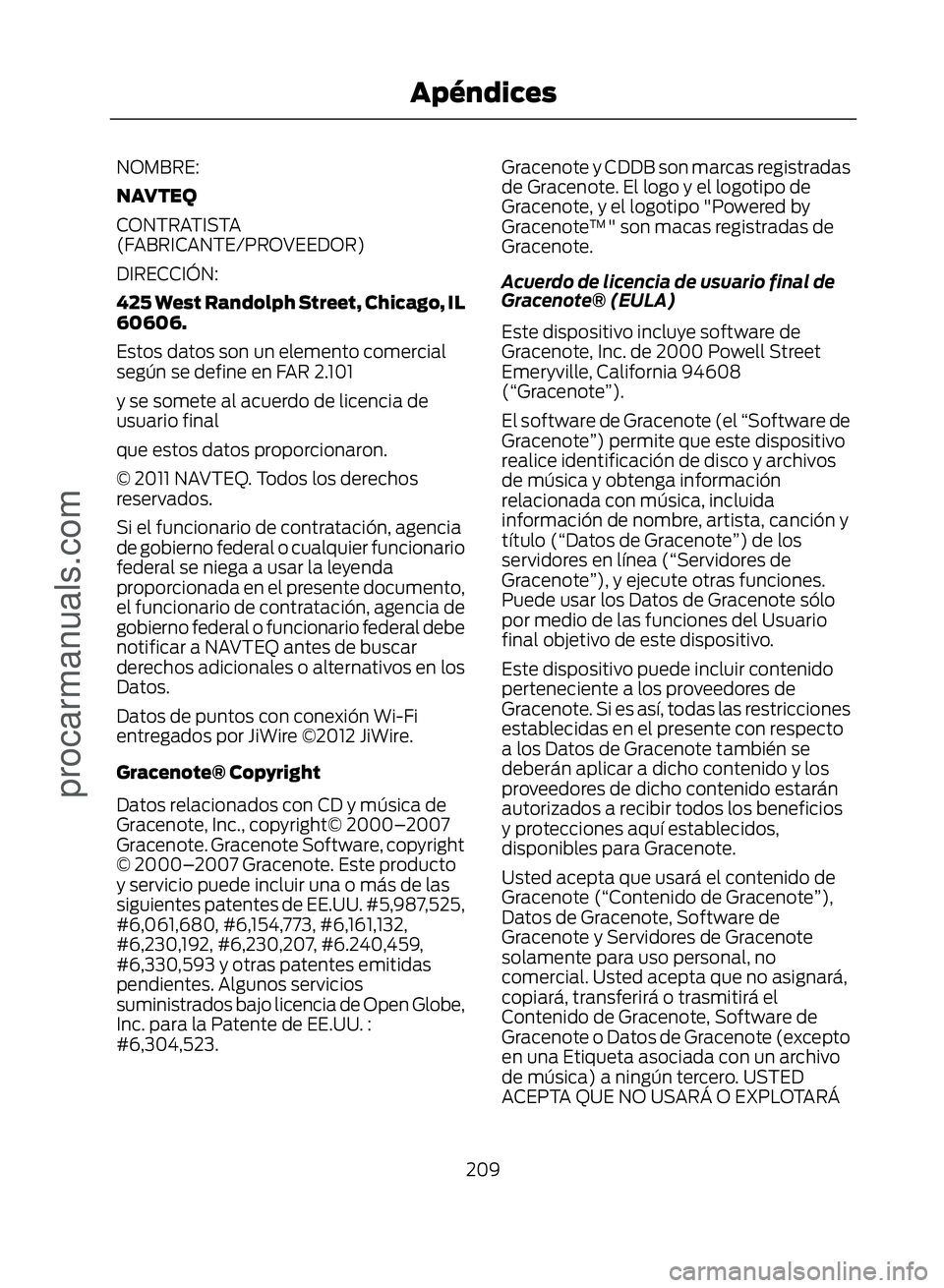 FORD ECOSPORT 2017  Owners Manual NOMBRE:
NAVTEQ
CONTRATISTA
(FABRICANTE/PROVEEDOR)
DIRECCIÓN:
425 West Randolph Street, Chicago, IL
60606.
Estos datos son un elemento comercial
según se define en FAR 2.101
y se somete al acuerdo de