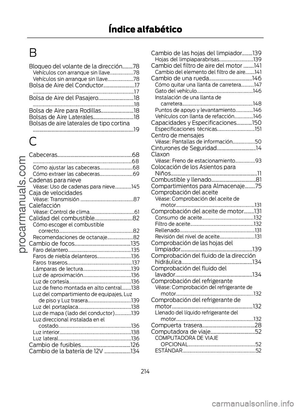 FORD ECOSPORT 2017  Owners Manual B
Bloqueo del volante de la dirección........78Vehículos con arranque sin llave....................78
Vehículos sin arranque sin llave......................78
Bolsa de Aire del Conductor...........