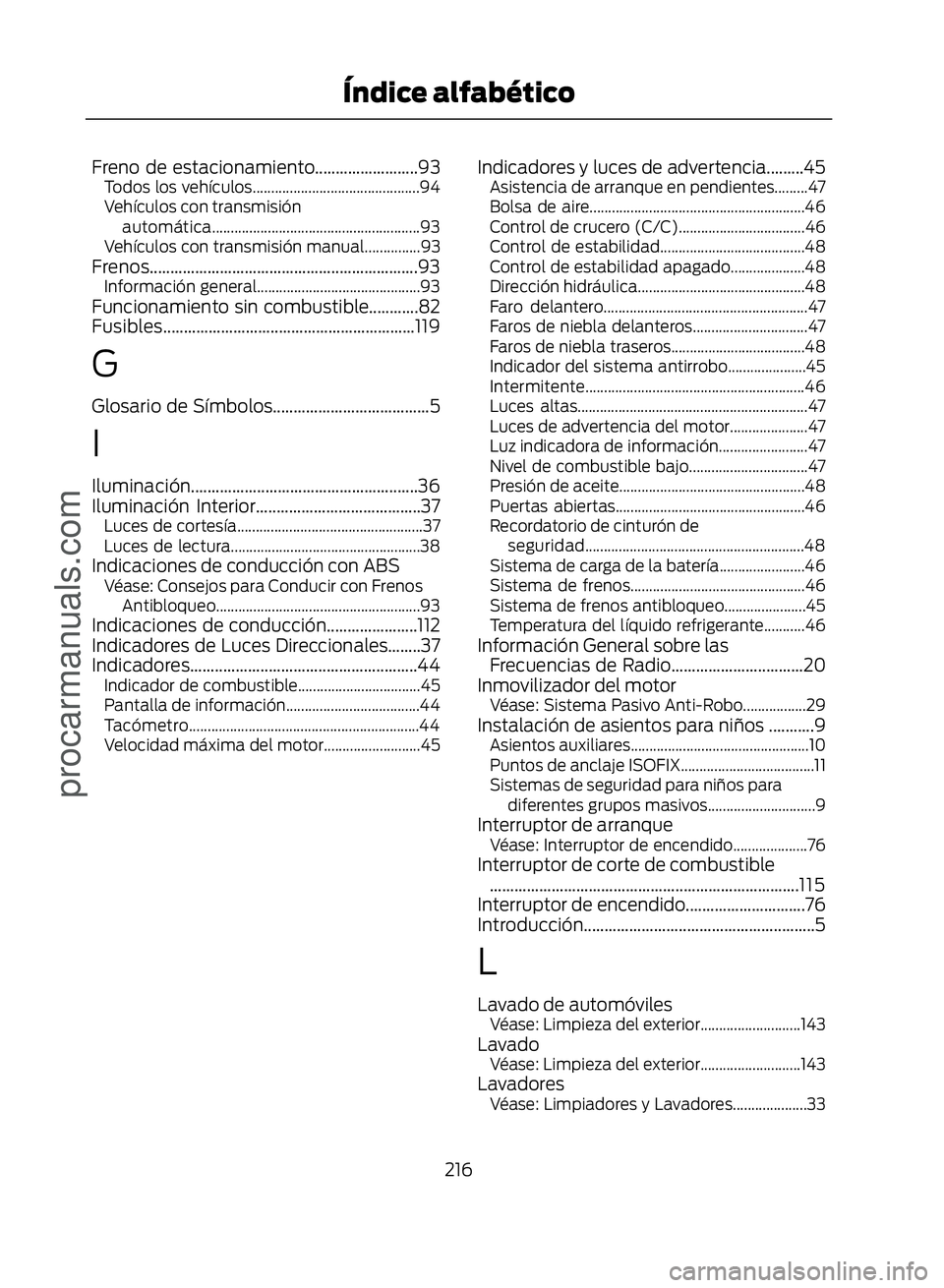 FORD ECOSPORT 2017  Owners Manual Freno de estacionamiento.........................93Todos los vehículos.............................................94
Vehículos con transmisiónautomática...........................................