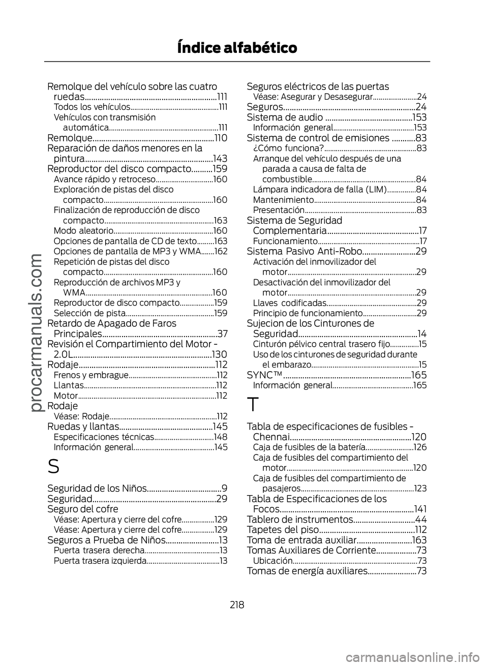 FORD ECOSPORT 2017  Owners Manual Remolque del vehículo sobre las cuatroruedas..............................................................111
Todos los vehículos..............................................111
Vehículos con tran