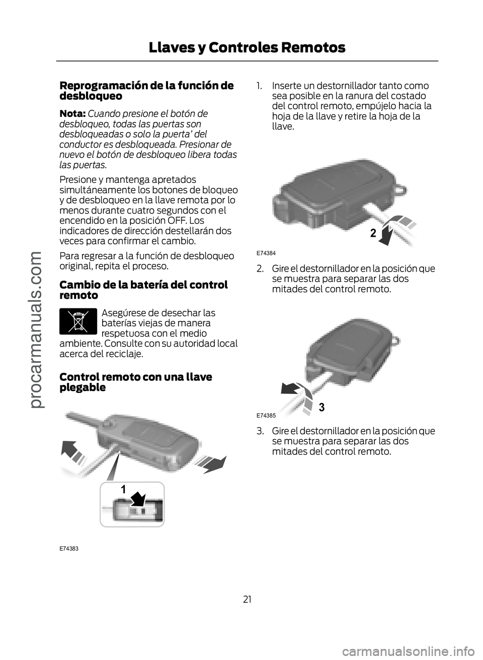 FORD ECOSPORT 2017 Owners Manual Reprogramación de la función de
desbloqueo
Nota:Cuando presione el botón de
desbloqueo, todas las puertas son
desbloqueadas o solo la puerta’ del
conductor es desbloqueada. Presionar de
nuevo el FORD ECOSPORT 2017 Owners Manual Reprogramación de la función de
desbloqueo
Nota:Cuando presione el botón de
desbloqueo, todas las puertas son
desbloqueadas o solo la puerta’ del
conductor es desbloqueada. Presionar de
nuevo el
