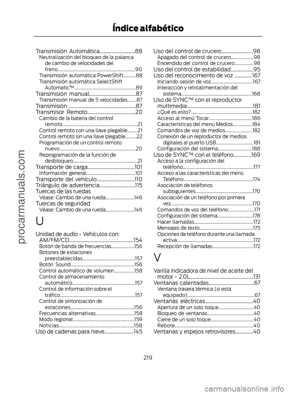 FORD ECOSPORT 2017  Owners Manual Transmisión Automática............................88Neutralización del bloqueo de la palancade cambio de velocidades del
freno....................................................................90
