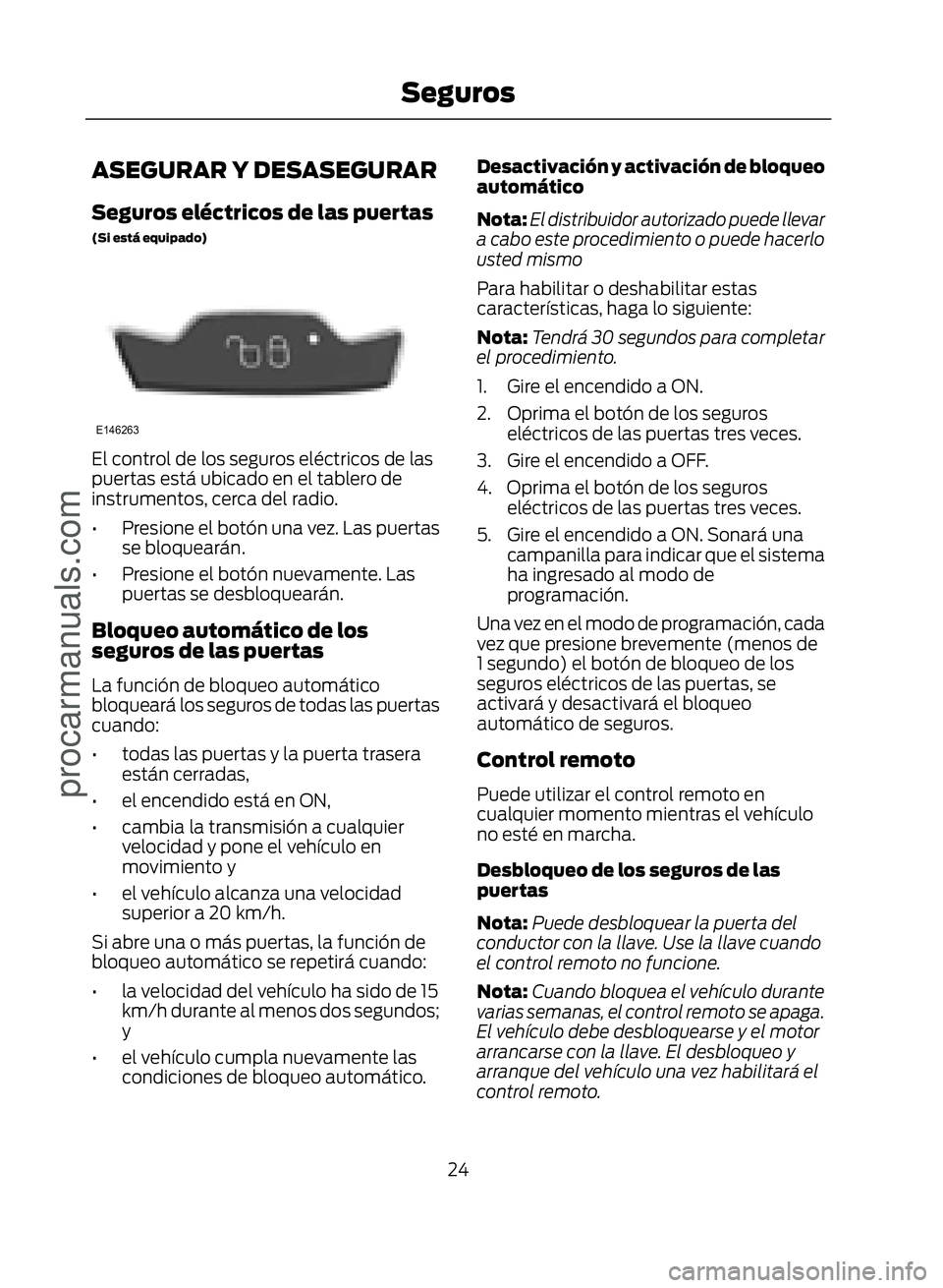 FORD ECOSPORT 2017 Owners Manual ASEGURAR Y DESASEGURAR
Seguros eléctricos de las puertas(Si está equipado)
�(������
El control de los seguros eléctricos de las
puertas está ubicado en el tablero de
instrumentos, cerca del 