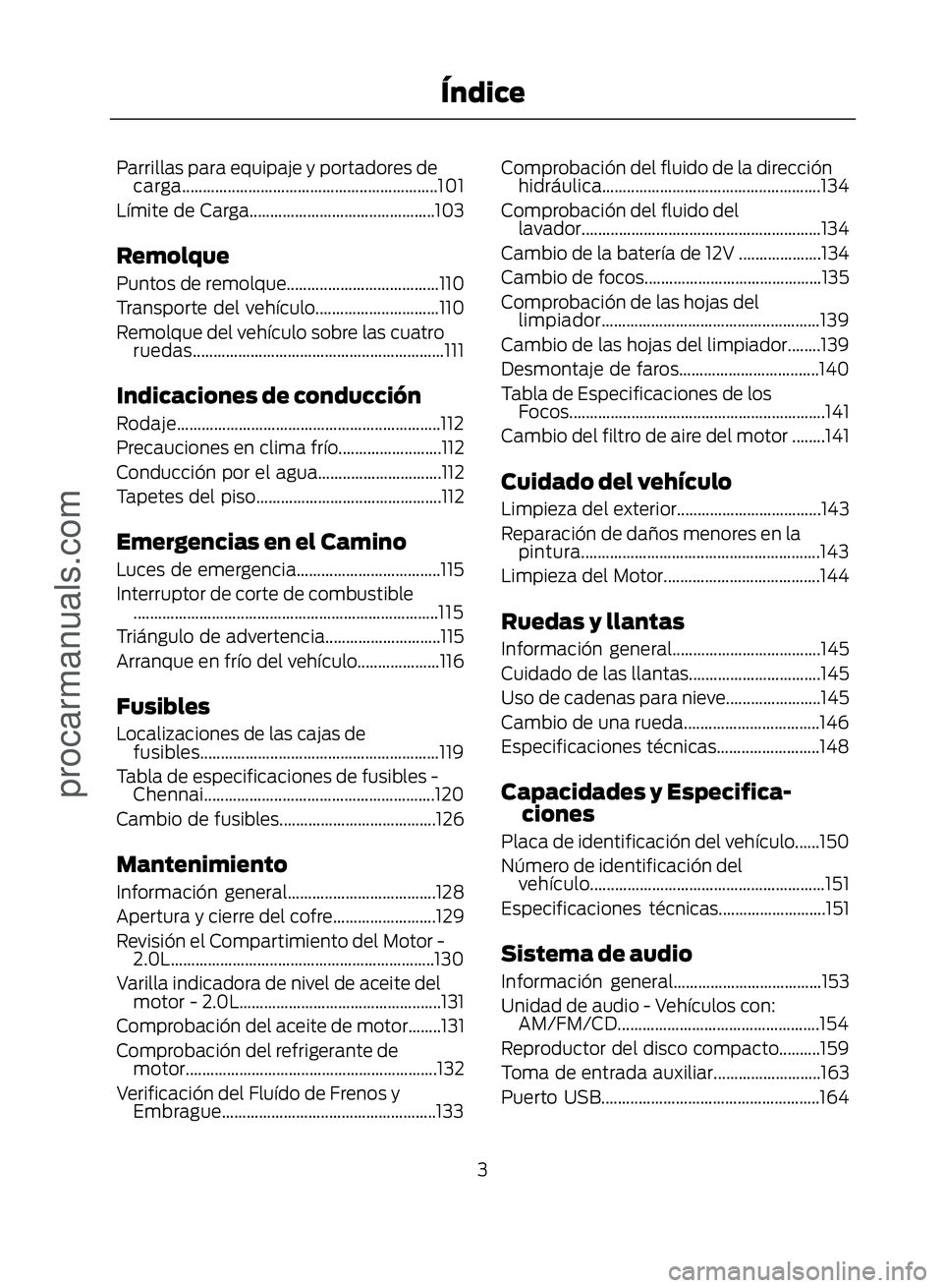 FORD ECOSPORT 2017  Owners Manual Parrillas para equipaje y portadores decarga..............................................................101
Límite de Carga.............................................103
Remolque
Puntos de remolq
