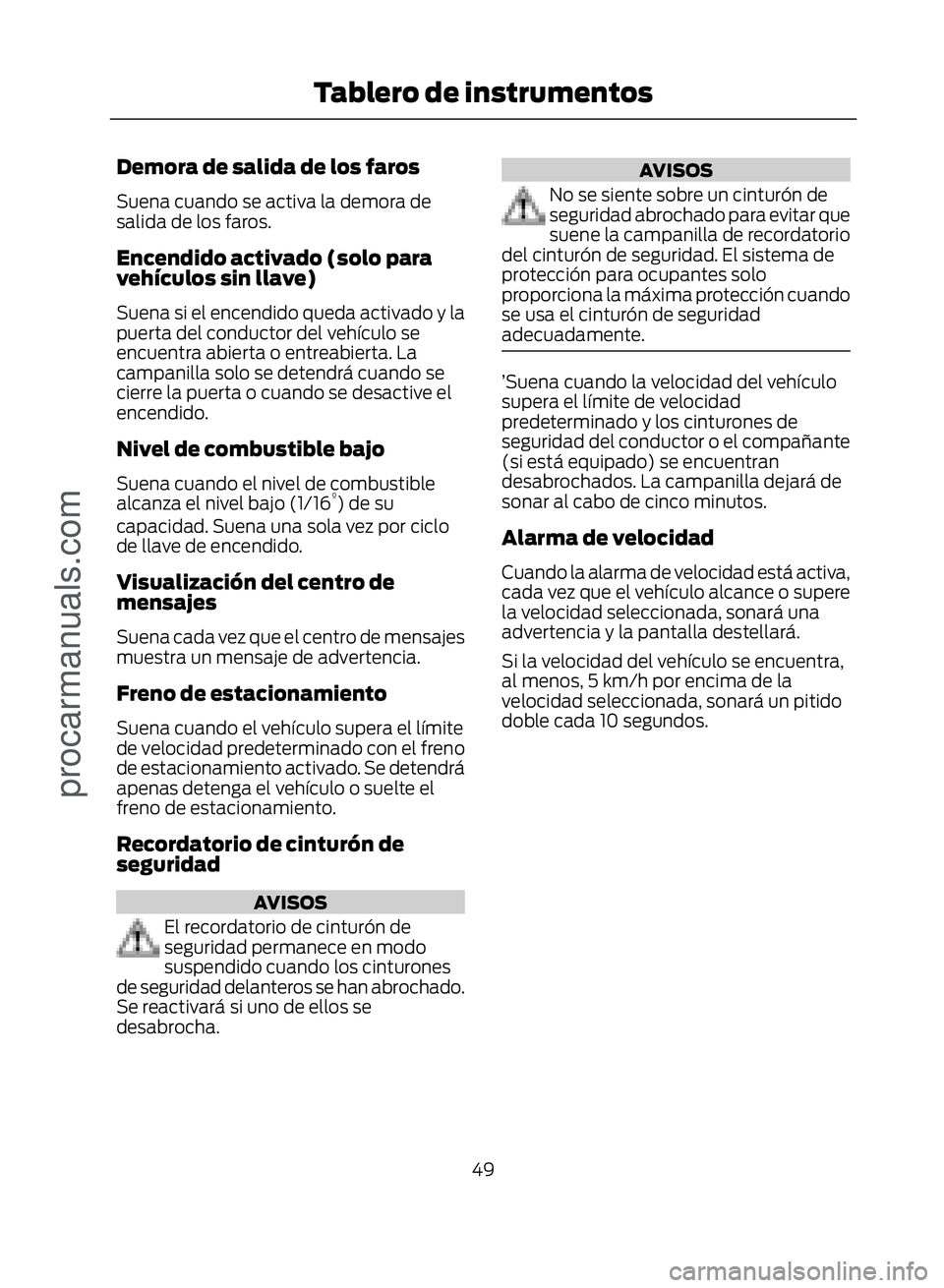 FORD ECOSPORT 2017 Workshop Manual Demora de salida de los faros
Suena cuando se activa la demora de
salida de los faros.
Encendido activado (solo para
vehículos sin llave)
Suena si el encendido queda activado y la
puerta del conducto FORD ECOSPORT 2017 Workshop Manual Demora de salida de los faros
Suena cuando se activa la demora de
salida de los faros.
Encendido activado (solo para
vehículos sin llave)
Suena si el encendido queda activado y la
puerta del conducto