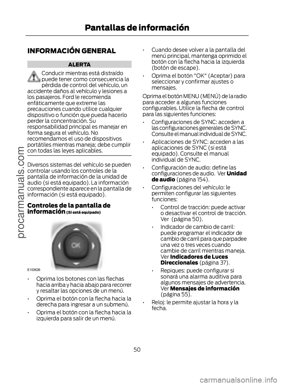 FORD ECOSPORT 2017 Workshop Manual INFORMACIÓN GENERAL
ALERTA
Conducir mientras está distraído
puede tener como consecuencia la
pérdida de control del vehículo, un
accidente daños al vehículo y lesiones a
los pasajeros. Ford le FORD ECOSPORT 2017 Workshop Manual INFORMACIÓN GENERAL
ALERTA
Conducir mientras está distraído
puede tener como consecuencia la
pérdida de control del vehículo, un
accidente daños al vehículo y lesiones a
los pasajeros. Ford le