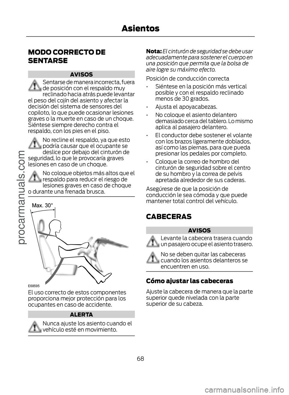 FORD ECOSPORT 2017 Repair Manual MODO CORRECTO DE
SENTARSE
AVISOS
Sentarse de manera incorrecta, fuera
de posición con el respaldo muy
reclinado hacia atrás puede levantar
el peso del cojín del asiento y afectar la
decisión del s