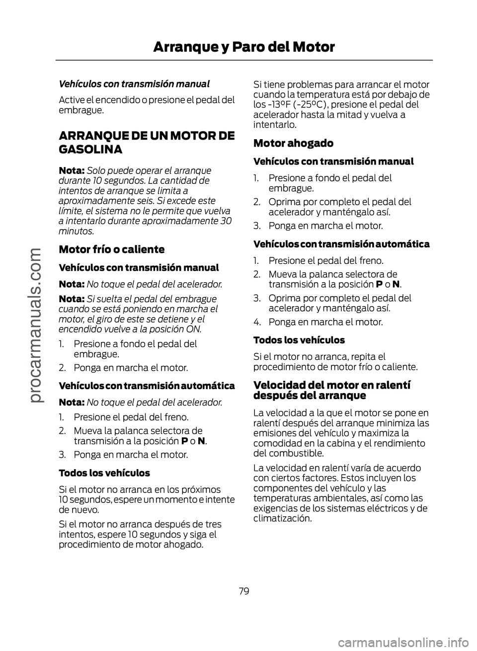 FORD ECOSPORT 2017 Manual Online Vehículos con transmisión manual
Active el encendido o presione el pedal del
embrague.
ARRANQUE DE UN MOTOR DE
GASOLINA
Nota:Solo puede operar el arranque
durante 10 segundos. La cantidad de
intento FORD ECOSPORT 2017 Manual Online Vehículos con transmisión manual
Active el encendido o presione el pedal del
embrague.
ARRANQUE DE UN MOTOR DE
GASOLINA
Nota:Solo puede operar el arranque
durante 10 segundos. La cantidad de
intento