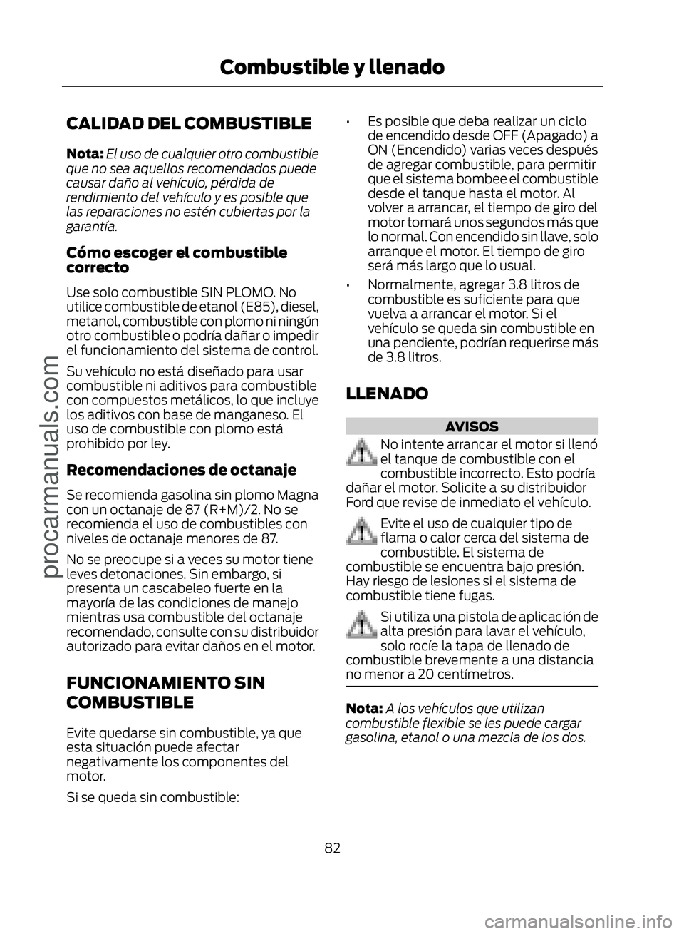FORD ECOSPORT 2017 Manual Online CALIDAD DEL COMBUSTIBLE
Nota:El uso de cualquier otro combustible
que no sea aquellos recomendados puede
causar daño al vehículo, pérdida de
rendimiento del vehículo y es posible que
las reparacio FORD ECOSPORT 2017 Manual Online CALIDAD DEL COMBUSTIBLE
Nota:El uso de cualquier otro combustible
que no sea aquellos recomendados puede
causar daño al vehículo, pérdida de
rendimiento del vehículo y es posible que
las reparacio
