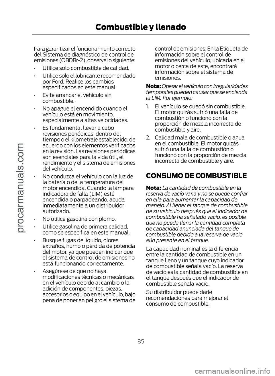 FORD ECOSPORT 2017 Manual Online Para garantizar el funcionamiento correcto
del Sistema de diagnóstico de control de
emisiones (OBDBr-2), observe lo siguiente:
• Utilice solo combustible de calidad.
• Utilice solo el lubricante FORD ECOSPORT 2017 Manual Online Para garantizar el funcionamiento correcto
del Sistema de diagnóstico de control de
emisiones (OBDBr-2), observe lo siguiente:
• Utilice solo combustible de calidad.
• Utilice solo el lubricante