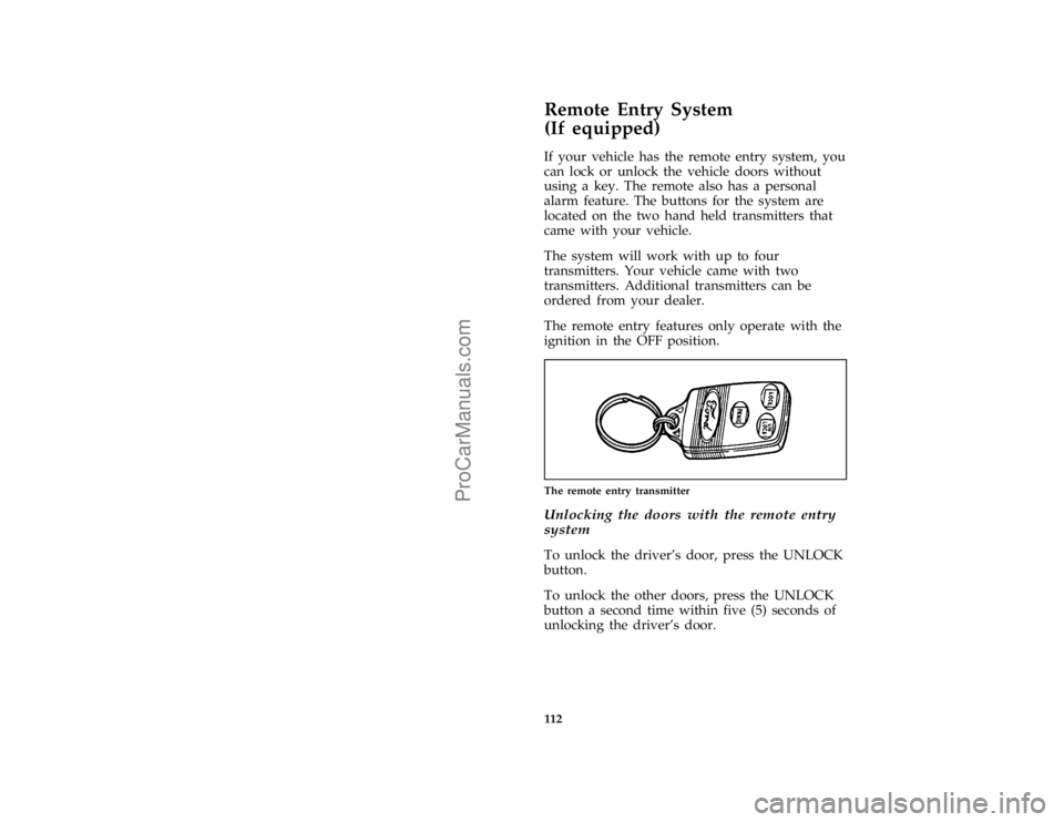 FORD F250 1996  Owners Manual 112
*
[FV15301(BEF )02/95]
Remote Entry System
(If equipped)
*
[FV15401(BEF )06/94]
If your vehicle has the remote entry system, you
can lock or unlock the vehicle doors without
using a key. The remot