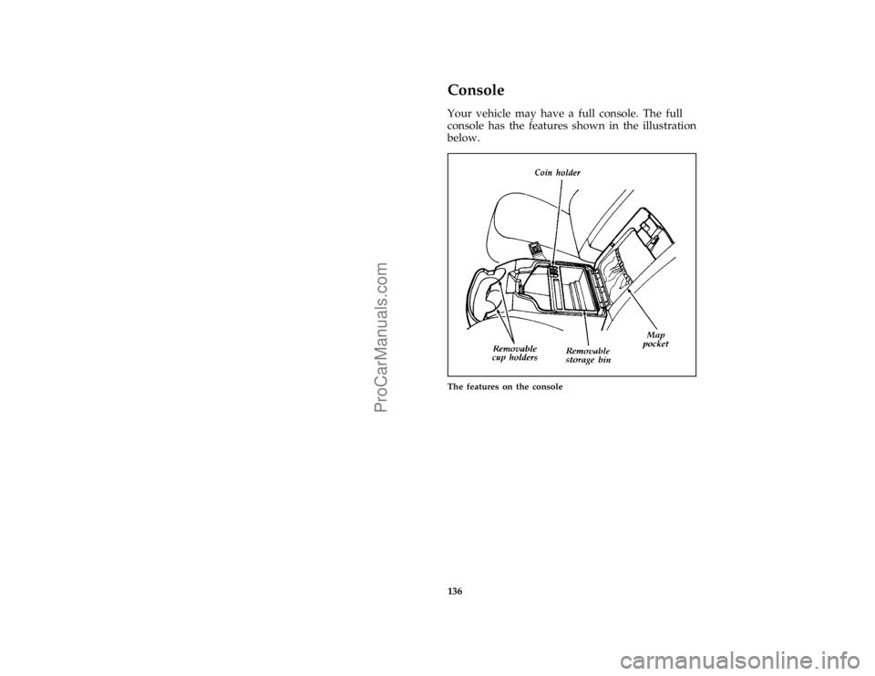 FORD F250 1996  Owners Manual 136
*
[FV59400(BEF )01/95]
Console
*
[FV59500(BEF )12/91]
Your vehicle may have a full console. The full
console has the features shown in the illustration
below.
*
[FV60100(B F )12/91]
half page art: