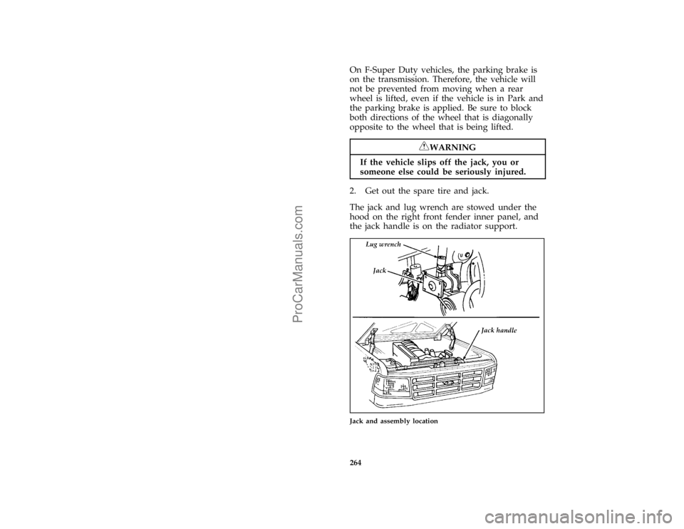 FORD F250 1996  Owners Manual 264 [RE15445( FM)05/95]On F-Super Duty vehicles, the parking brake is
on the transmission. Therefore, the vehicle will
not be prevented from moving when a rear
wheel is lifted, even if the vehicle is 