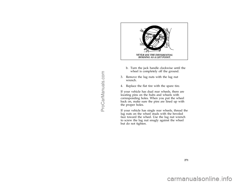 FORD F250 1996  Owners Manual 271
*
[RE21151(BEF )10/92]
one third page art:0020939-B
*
[RE21200( F )08/91]
b. Turn the jack handle clockwise until the
wheel is completely off the ground.
*
[RE21400(BEF )01/95]
3. Remove the lug n
