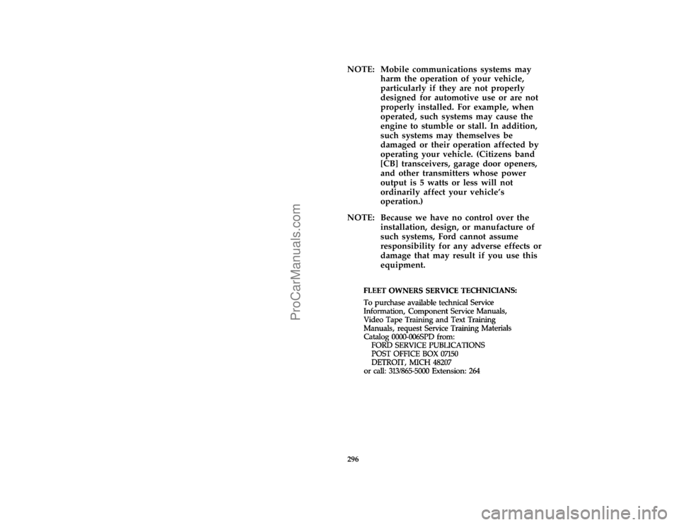 FORD F250 1996  Owners Manual 296
*
[AC02100( ALL)01/95]
NOTE: Mobile communications systems may
harm the operation of your vehicle,
particularly if they are not properly
designed for automotive use or are not
properly installed. 