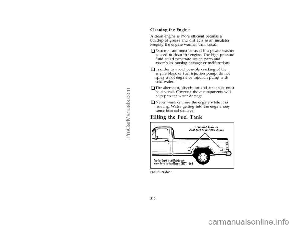 FORD F250 1996  Owners Manual 310 %
*
[SV05900(BEF )04/95]
Cleaning the Engine
*
[SV05920(BEF )04/95]
A clean engine is more efficient because a
buildup of grease and dirt acts as an insulator,
keeping the engine warmer than usual