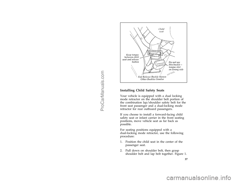 FORD F250 1996 Owners Guide 37 [SR16280(BEF )05/95]
half page art:0021377-B
[SR16300(BEF )04/95]
Installing Child Safety Seats
[SR16305( F )04/95]
Your vehicle is equipped with a dual locking
mode retractor on the shoulder belt 