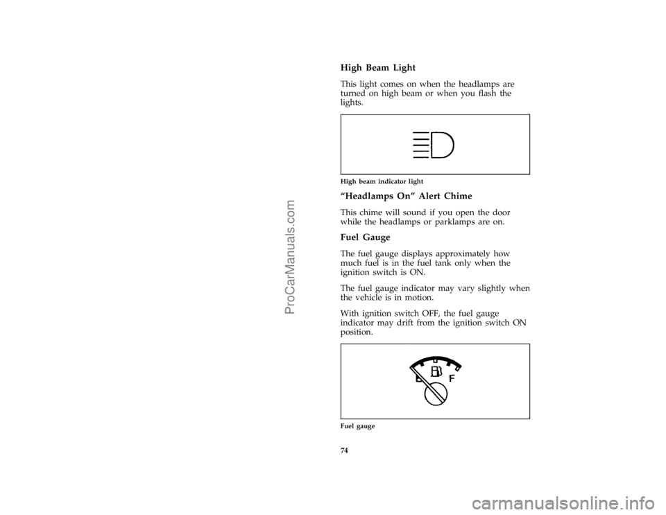 FORD F250 1996  Owners Manual 74
*
[LG08900( ALL)01/95]
High Beam Light
*
[LG09001( ALL)03/95]
This light comes on when the headlamps are
turned on high beam or when you flash the
lights.
*
[LG09025( ALL)11/89]
one inch art:002053