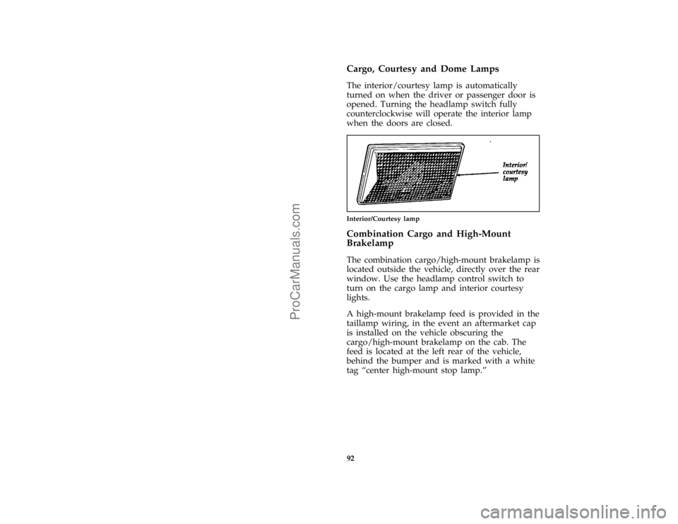 FORD F250 1996  Owners Manual 92 %
*
[IP18400(BEF )03/95]
Cargo, Courtesy and Dome Lamps
*
[IP19175(B F )05/90]
The interior/courtesy lamp is automatically
turned on when the driver or passenger door is
opened. Turning the headlam