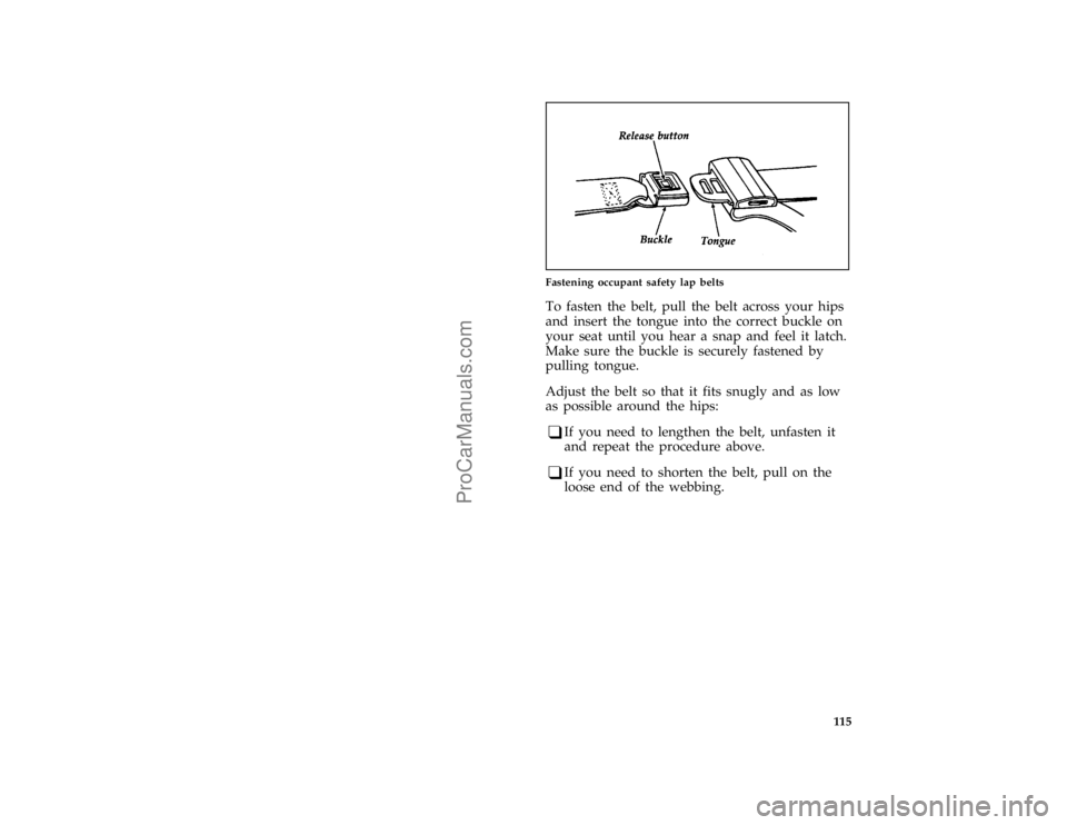 FORD F250 1997  Owners Manual 115 [SS17200(F )01/96]
one third page art:0020638-C
Fastening occupant safety lap belts
[SS17300(F )01/96]
To fasten the belt, pull the belt across your hips
and insert the tongue into the correct buc
