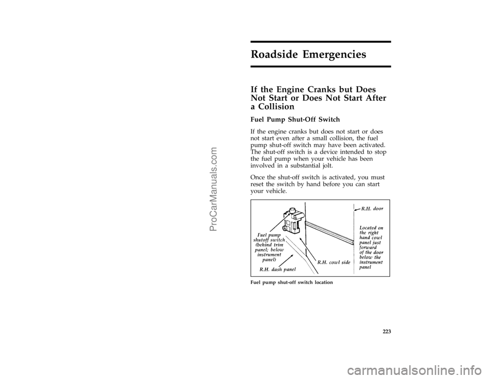 FORD F250 1997  Owners Manual 223
Roadside Emergencies
%*
[ER00205(FM)01/96]
If the Engine Cranks but Does
Not Start or Does Not Start After
a Collision
%*
[ER00210(FM)01/96]
Fuel Pump Shut-Off Switch
*
[ER00220(FM)03/96]
If the e