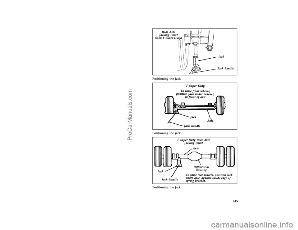 FORD F250 1997  Owners Manual 245 [ER14100(F )04/96]
one third page art:0020306-A
Positioning the jack
[ER14200(F )04/96]
one third page art:0020307-A
Positioning the jack
[ER14300(F )04/96]
one third page art:0020308-B
Positionin