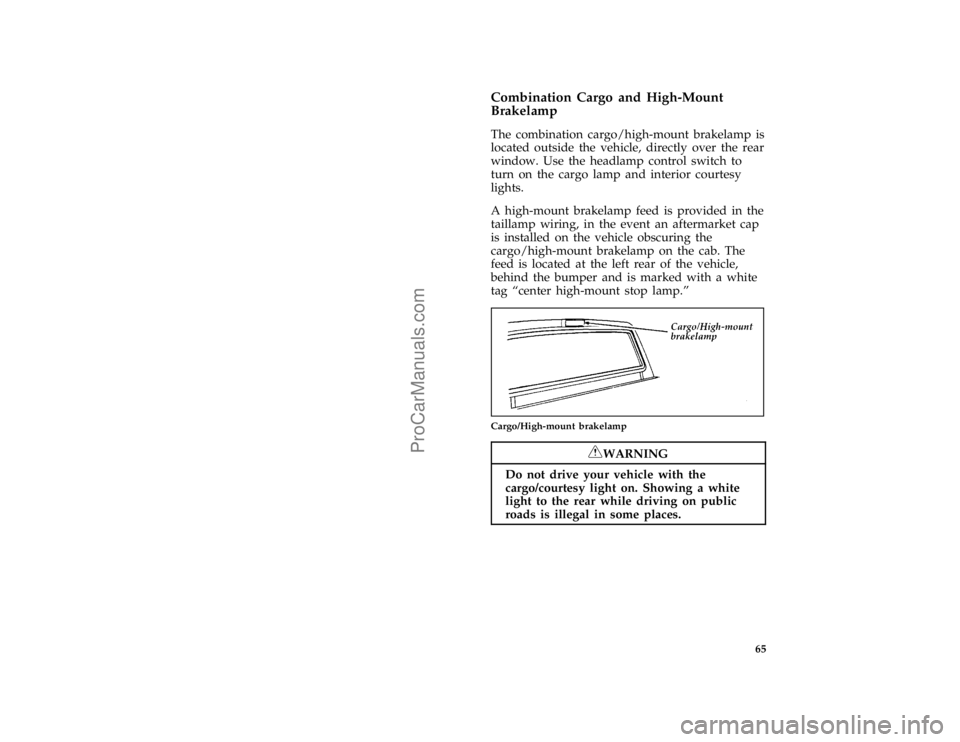 FORD F250 1997 Repair Manual 65 %
*
[CF16600(F )03/96]
Combination Cargo and High-Mount
Brakelamp
[CF16700(F )04/96]
The combination cargo/high-mount brakelamp is
located outside the vehicle, directly over the rear
window. Use th