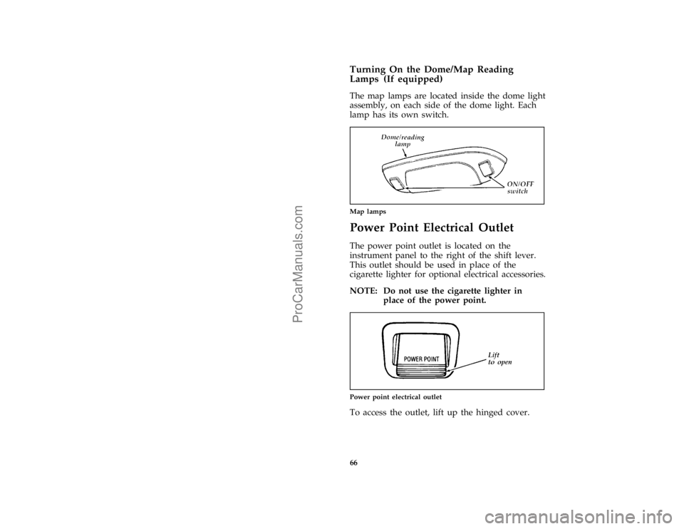 FORD F250 1997 Repair Manual 66 % [CF17500(F )04/96]Turning On the Dome/Map Reading
Lamps (If equipped)
[CF17600(F )04/96]
The map lamps are located inside the dome light
assembly, on each side of the dome light. Each
lamp has it