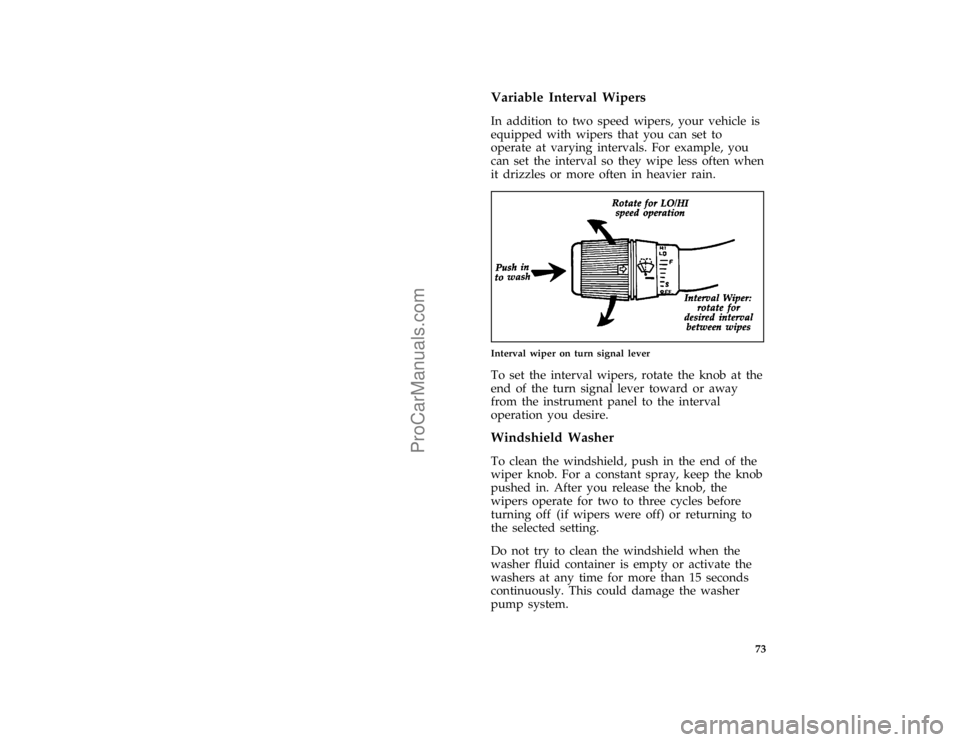 FORD F250 1997 Manual PDF 73 %
*
[CF28900(FM)01/96]
Variable Interval Wipers
[CF29000(FM)04/96]
In addition to two speed wipers, your vehicle is
equipped with wipers that you can set to
operate at varying intervals. For exampl
