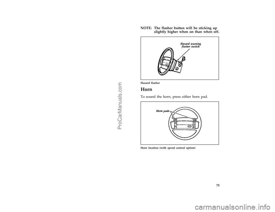 FORD F250 1997 Manual PDF 75
*
[CF30600(FM)01/96]
NOTE: The flasher button will be sticking up
slightly higher when on than when off.
[CF30700(F )04/96]
one third page art:0020075-B
Hazard flasher
%*
[CF30900(FM)04/96]
Horn
*
