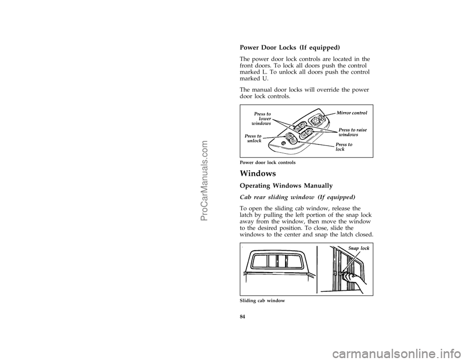 FORD F250 1997 Manual Online 84 %
*
[CF43800(F )01/96]
Power Door Locks (If equipped)
[CF43850(F )05/96]
The power door lock controls are located in the
front doors. To lock all doors push the control
marked L. To unlock all door