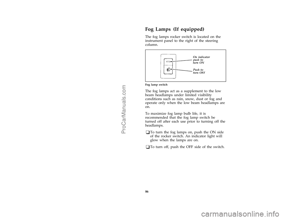 FORD F250 1997  Owners Manual 86
*
[CF45300(F )08/95]
Fog Lamps (If equipped)
[CF45400(F )04/96]
The fog lamps rocker switch is located on the
instrument panel to the right of the steering
column.
[CF45500(F )04/96]
quarter page a