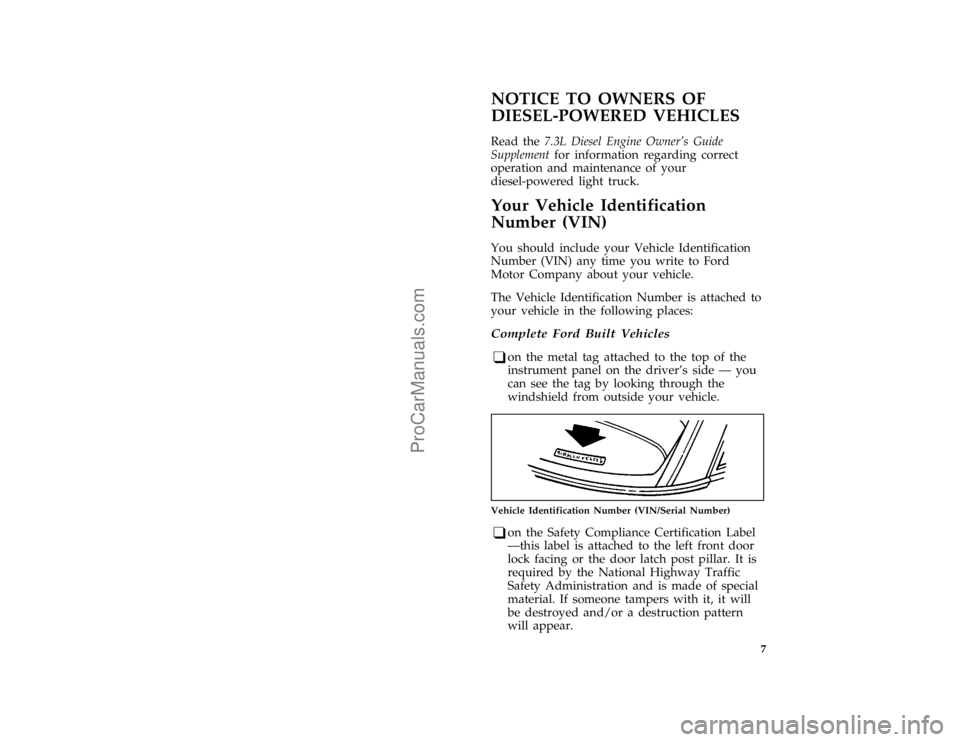 FORD F250 1997  Owners Manual 7
% [II04900(F )04/96]
NOTICE TO OWNERS OF
DIESEL-POWERED VEHICLES
[II05000(F )04/96]
Read the7.3L Diesel Engine Owners Guide
Supplementfor information regarding correct
operation and maintenance of 