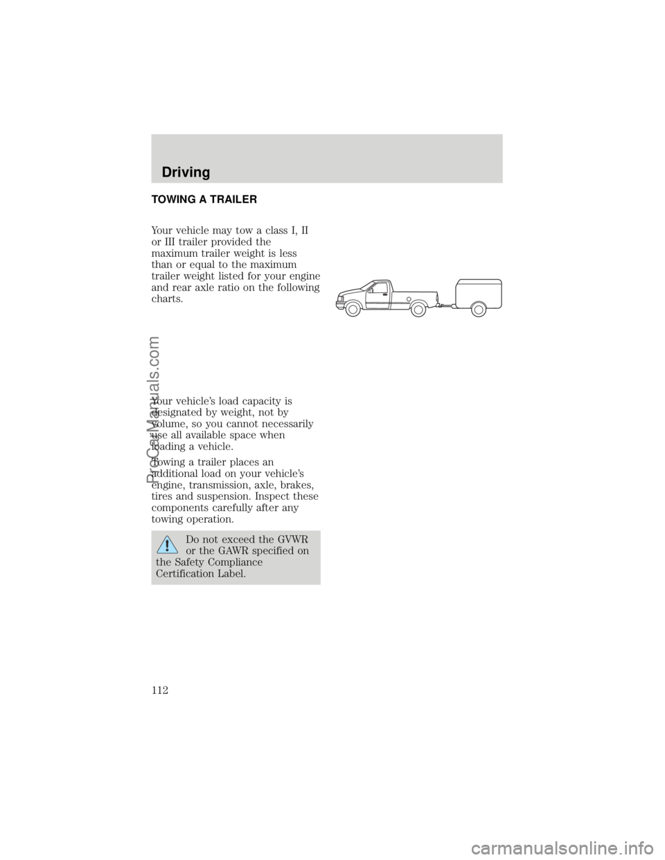 FORD F250 1998  Owners Manual TOWING A TRAILER
Your vehicle may tow a class I, II
or III trailer provided the
maximum trailer weight is less
than or equal to the maximum
trailer weight listed for your engine
and rear axle ratio on