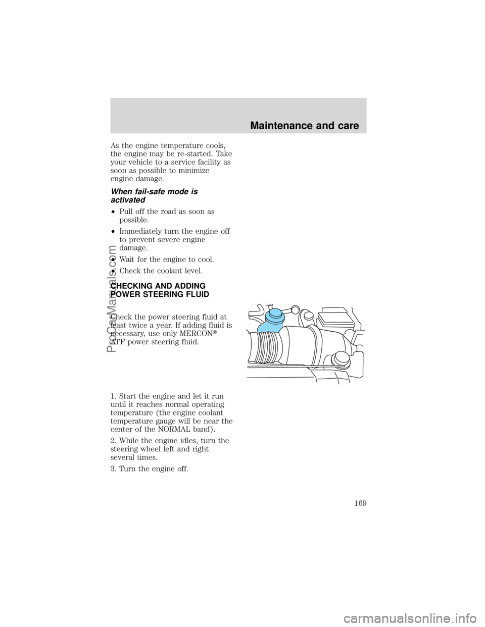 FORD F250 1998  Owners Manual As the engine temperature cools,
the engine may be re-started. Take
your vehicle to a service facility as
soon as possible to minimize
engine damage.
When fail-safe mode is
activated
²Pull off the ro