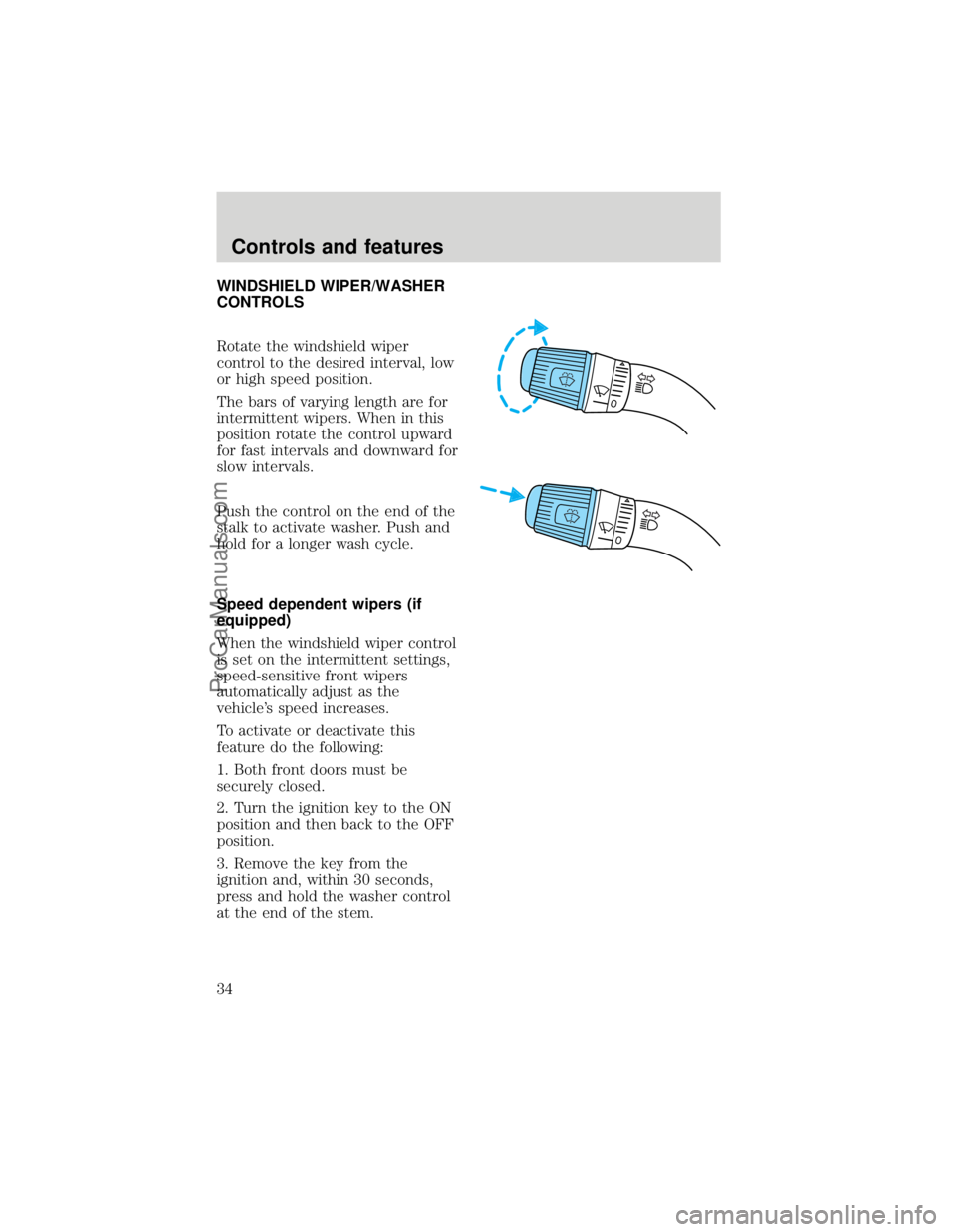 FORD F250 1998 Owners Guide WINDSHIELD WIPER/WASHER
CONTROLS
Rotate the windshield wiper
control to the desired interval, low
or high speed position.
The bars of varying length are for
intermittent wipers. When in this
position 